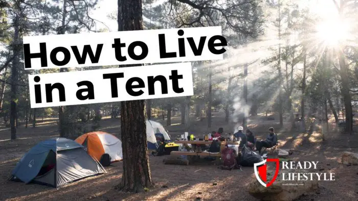 Living In A Tent The Tips And Tricks You Need To Make It Happen