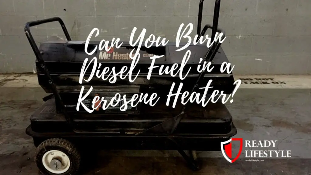 Can You Burn Diesel Fuel in a Kerosene Heater