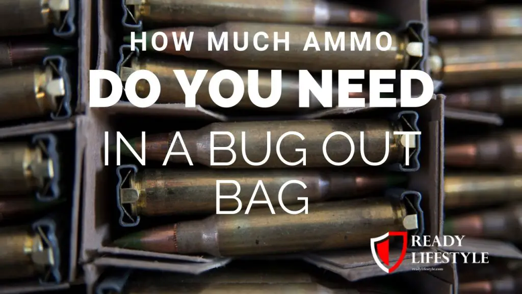 How Much Ammo Do You Need in a Bug Out Bag