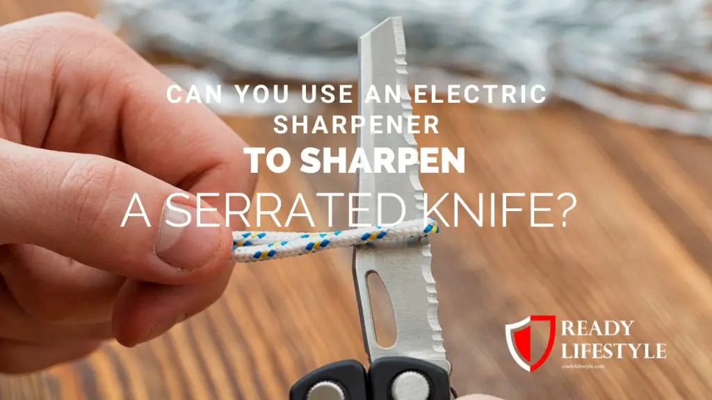 Can You Sharpen a Serrated Knife With an Electric Sharpener