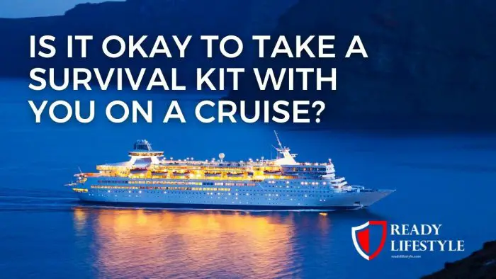 Is it Okay to Take a Survival Kit With You on a Cruise?