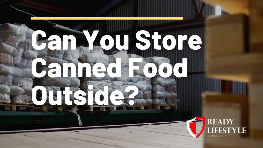 Can You Store Canned Food Outside?