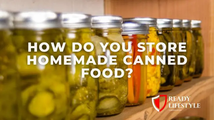 How Do You Store Homemade Canned Food