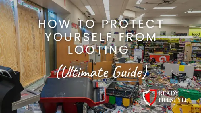 How To Protect Yourself From Looting