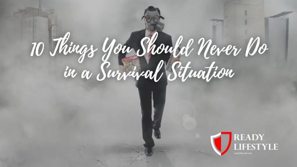 Things You Should Never Do in a Survival Situation